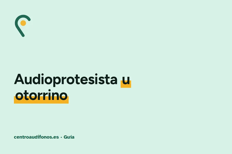 Diferencia Audioprotesista y Otorrino: Cuándo Ir a Cada Uno