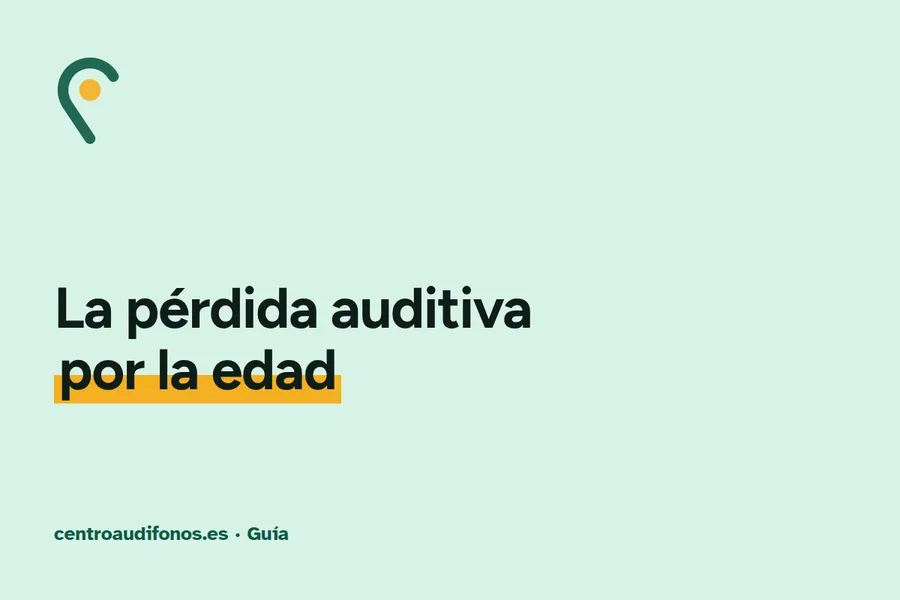 Presbiacusia: la pérdida auditiva por la edad explicada